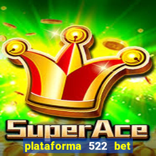 plataforma 522 bet 茅 confi谩vel